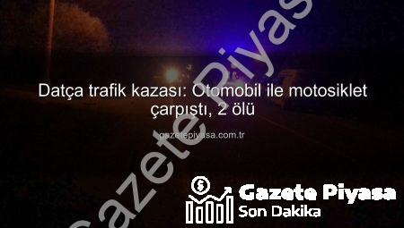 Datça trafik kazası: Otomobil ile motosiklet çarpıştı, 2 ölü