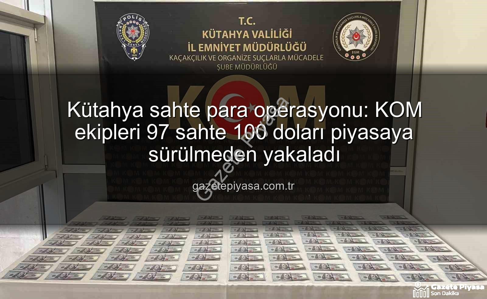 Kütahya sahte para operasyonu - Kütahya sahte para operasyonu: KOM ekipleri 97 sahte 100 doları piyasaya sürülmeden yakaladı