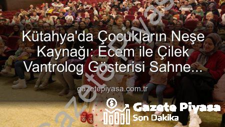 Kütahya’da Çocukların Neşe Kaynağı: Ecem ile Çilek Vantrolog Gösterisi Sahne Aldı