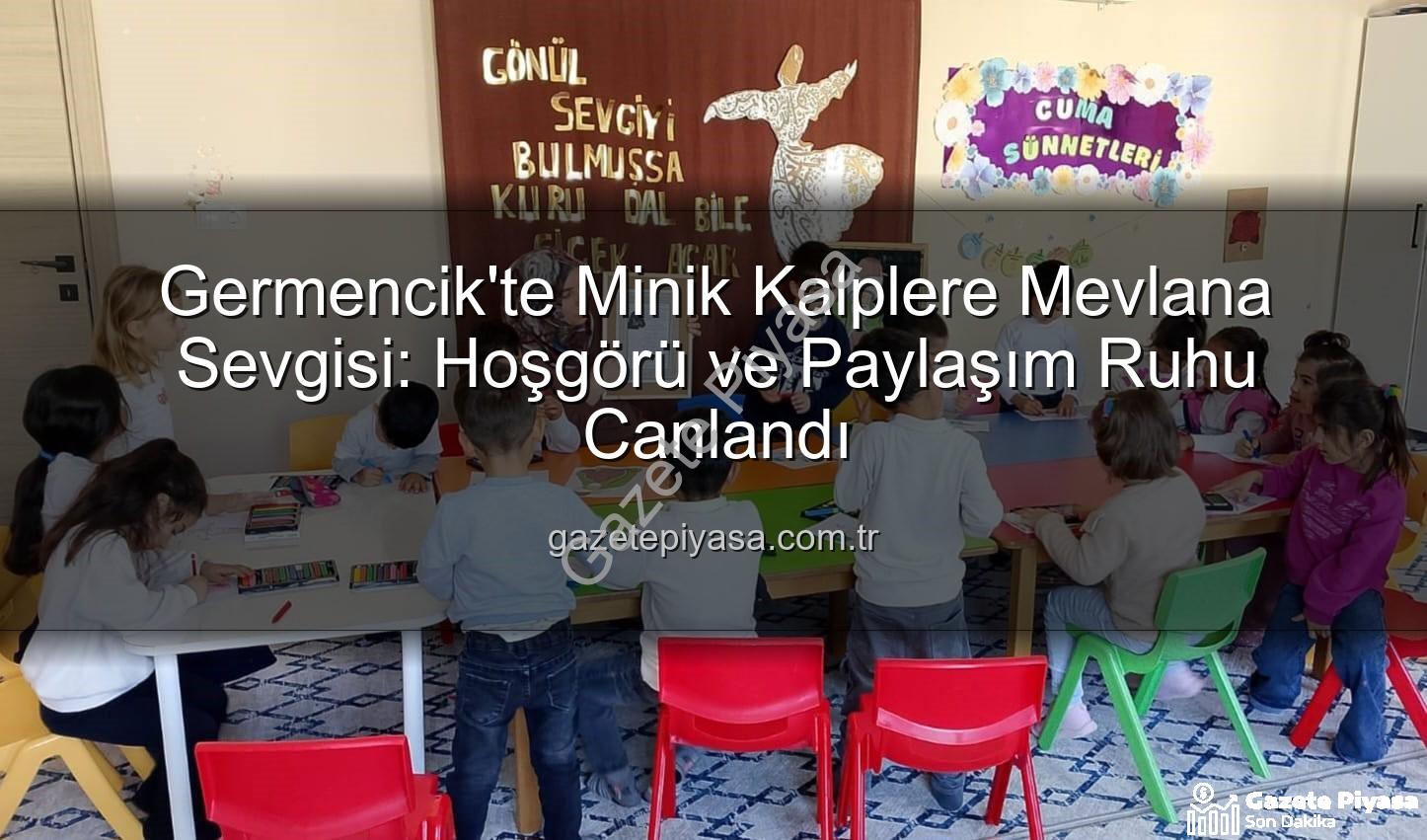 Mevlana Haftası Germencik - Germencik'te Minik Kalplere Mevlana Sevgisi: Hoşgörü ve Paylaşım Ruhu Canlandı