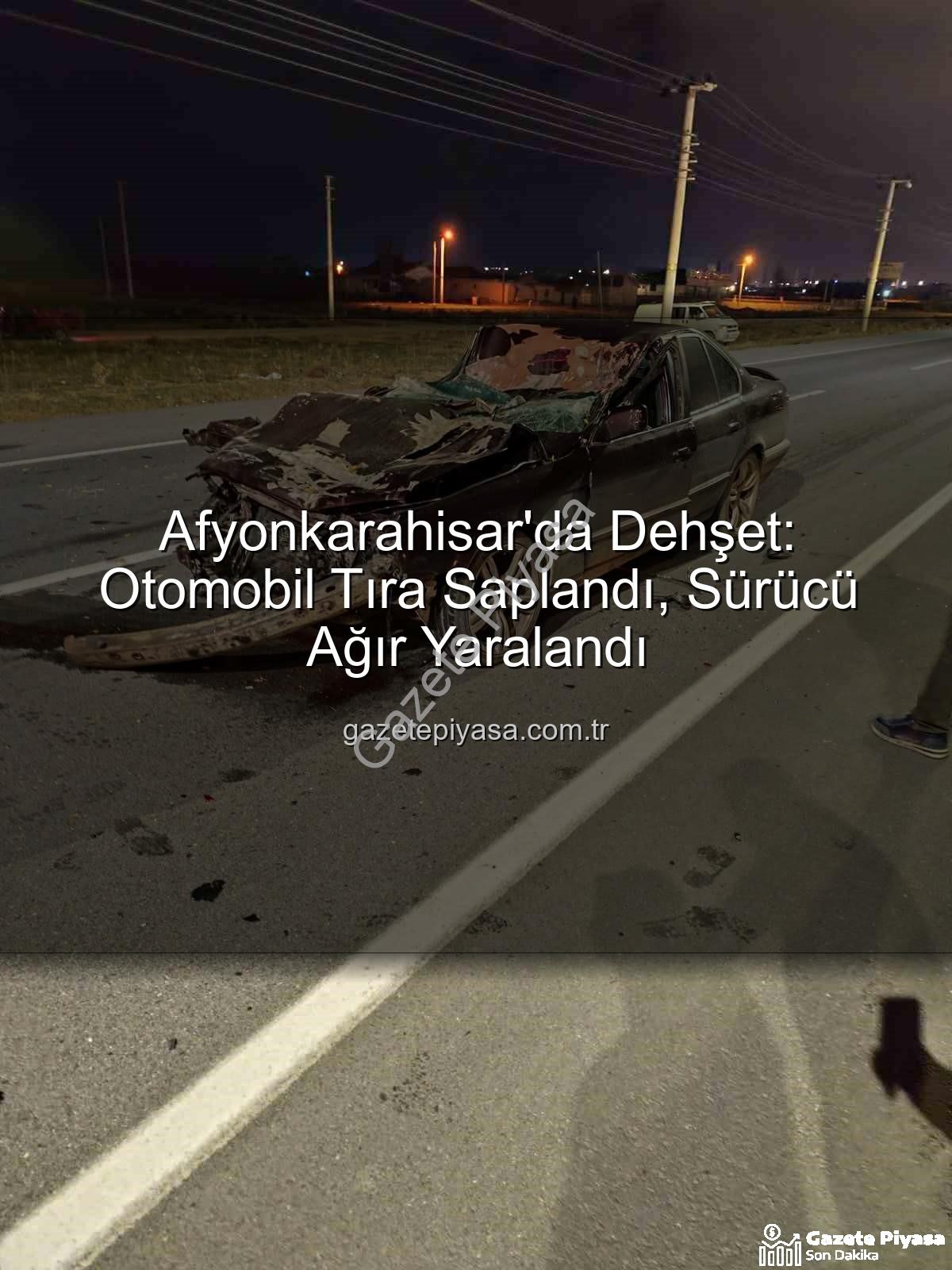 Afyonkarahisar trafik kazası - Afyonkarahisar'da Dehşet: Otomobil Tıra Saplandı, Sürücü Ağır Yaralandı