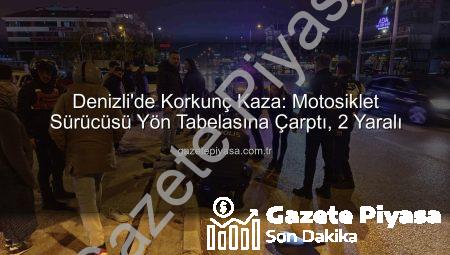 Denizli’de Korkunç Kaza: Motosiklet Sürücüsü Yön Tabelasına Çarptı, 2 Yaralı