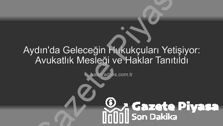 Aydın’da Öğrenciler Avukatlık Mesleğiyle Buluştu: Hak Bilinci ve Kariyer Keşfi