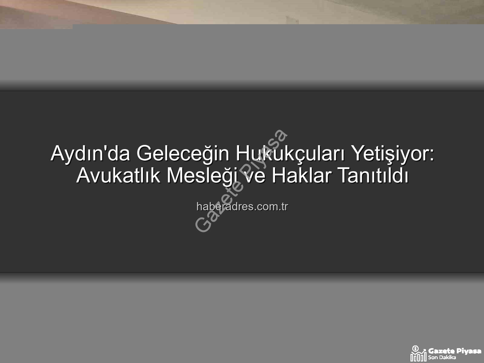Avukatlık Mesleği - Aydın'da Öğrenciler Avukatlık Mesleğiyle Buluştu: Hak Bilinci ve Kariyer Keşfi