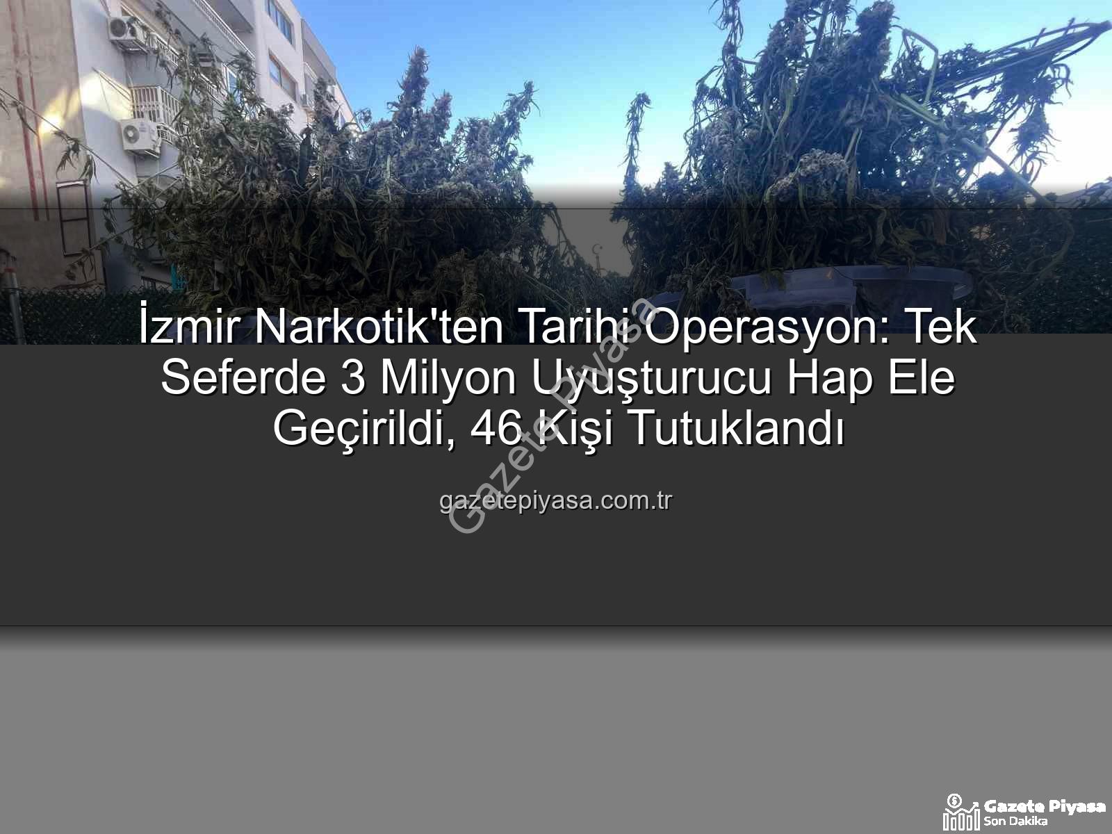 uyuşturucu hap - İzmir Narkotik'ten Tarihi Operasyon: Tek Seferde 3 Milyon Uyuşturucu Hap Ele Geçirildi, 46 Kişi Tutuklandı