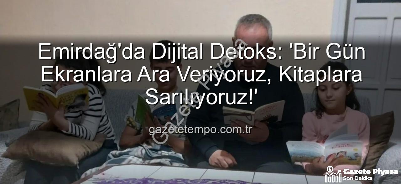 ekranlara bir gün ara - Emirdağ'da Dijital Detoks: Ekranlara Bir Günlük Mola ile Aile Bağları Güçleniyor