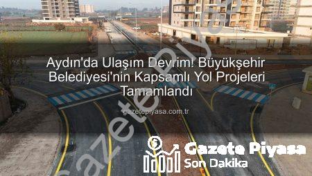 Aydın’da Ulaşım Devrim! Büyükşehir Belediyesi’nin Kapsamlı Yol Projeleri Tamamlandı