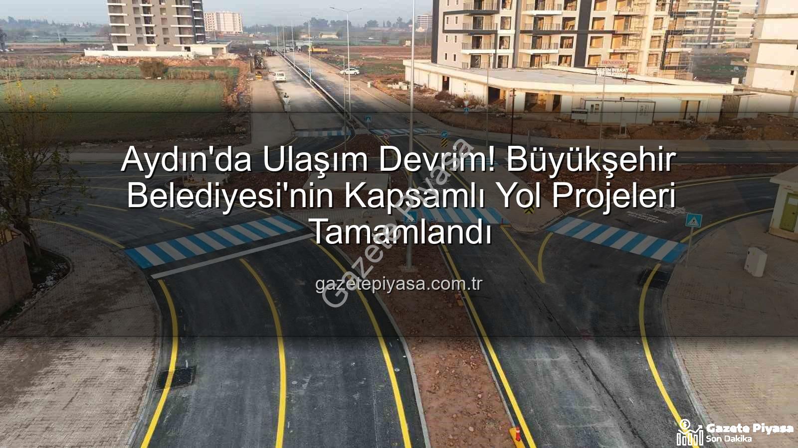 Aydın yol yenileme - Aydın'da Ulaşım Devrim! Büyükşehir Belediyesi'nin Kapsamlı Yol Projeleri Tamamlandı