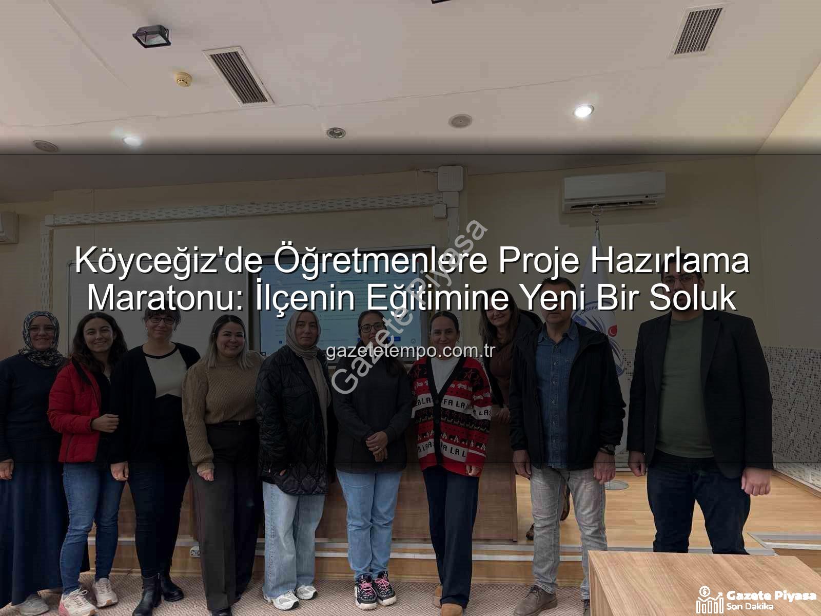 proje hazırlama eğitimi - Köyceğiz Öğretmenlerinden Proje Odaklı Hamle: Eğitimle Geleceğe Yatırım