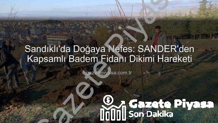 Sandıklı’da Doğaya Nefes: SANDER’den Kapsamlı Badem Fidanı Dikimi Hareketi