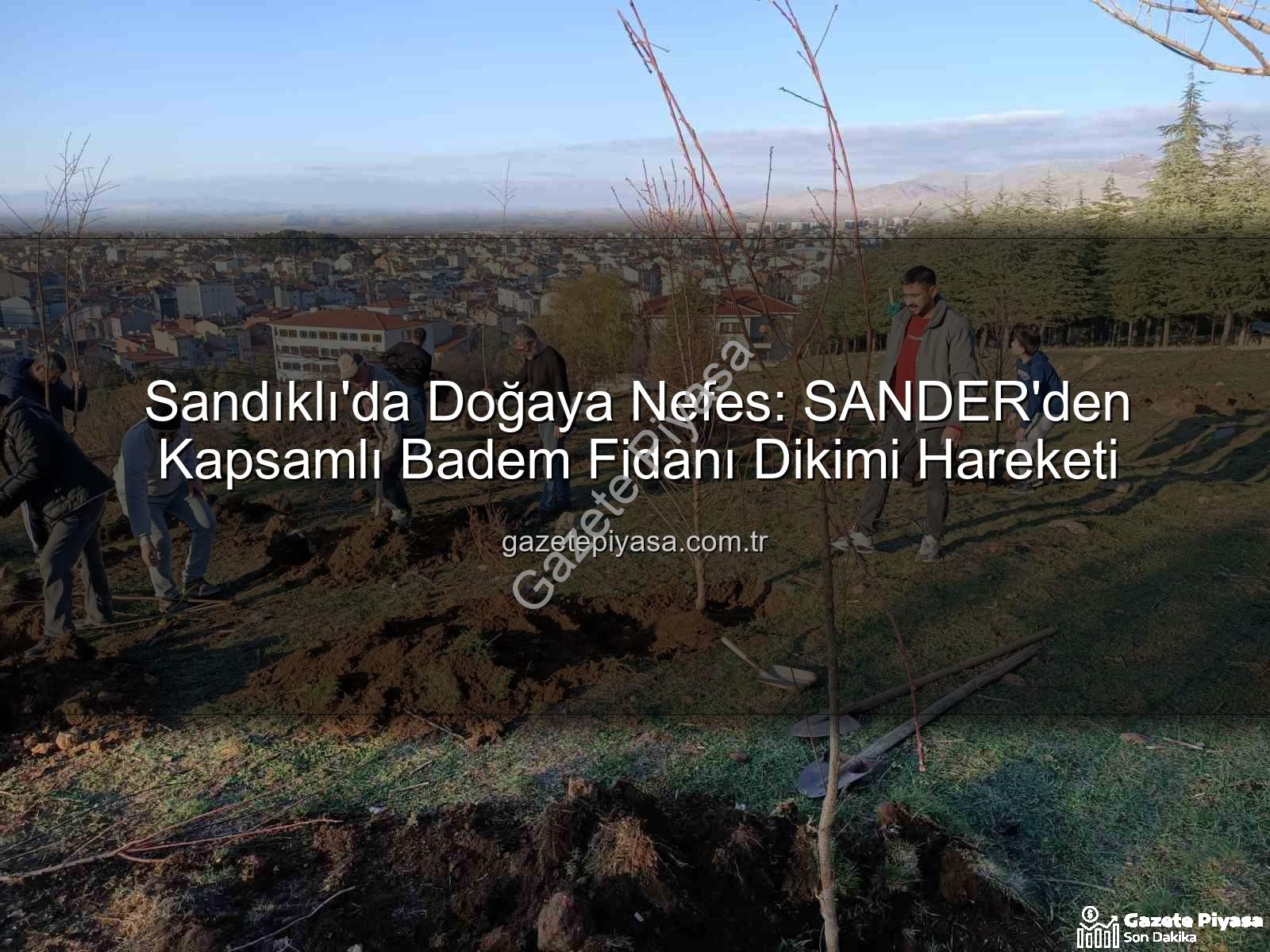 Sandıklı badem fidanı dikimi - Sandıklı'da Doğaya Nefes: SANDER'den Kapsamlı Badem Fidanı Dikimi Hareketi