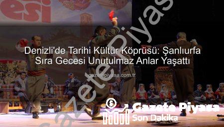 Denizli’de Tarihi Kültür Köprüsü: Şanlıurfa Sıra Gecesi Unutulmaz Anlar Yaşattı