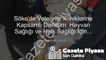 Söke’de Veteriner Kliniklerine Kapsamlı Denetim: Hayvan Sağlığı ve Halk Sağlığı Güvence Altında!