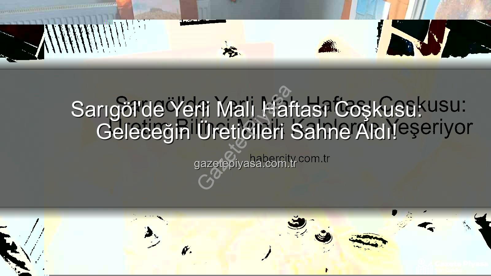 Yerli Malı Haftası - Sarıgöl'de Yerli Malı Haftası Coşkusu: Geleceğin Üreticileri Sahne Aldı!