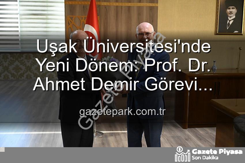 Uşak Üniversitesi Rektörlük - Uşak Üniversitesi'nde Yeni Dönem: Prof. Dr. Ahmet Demir Rektörlük Görevini Devraldı