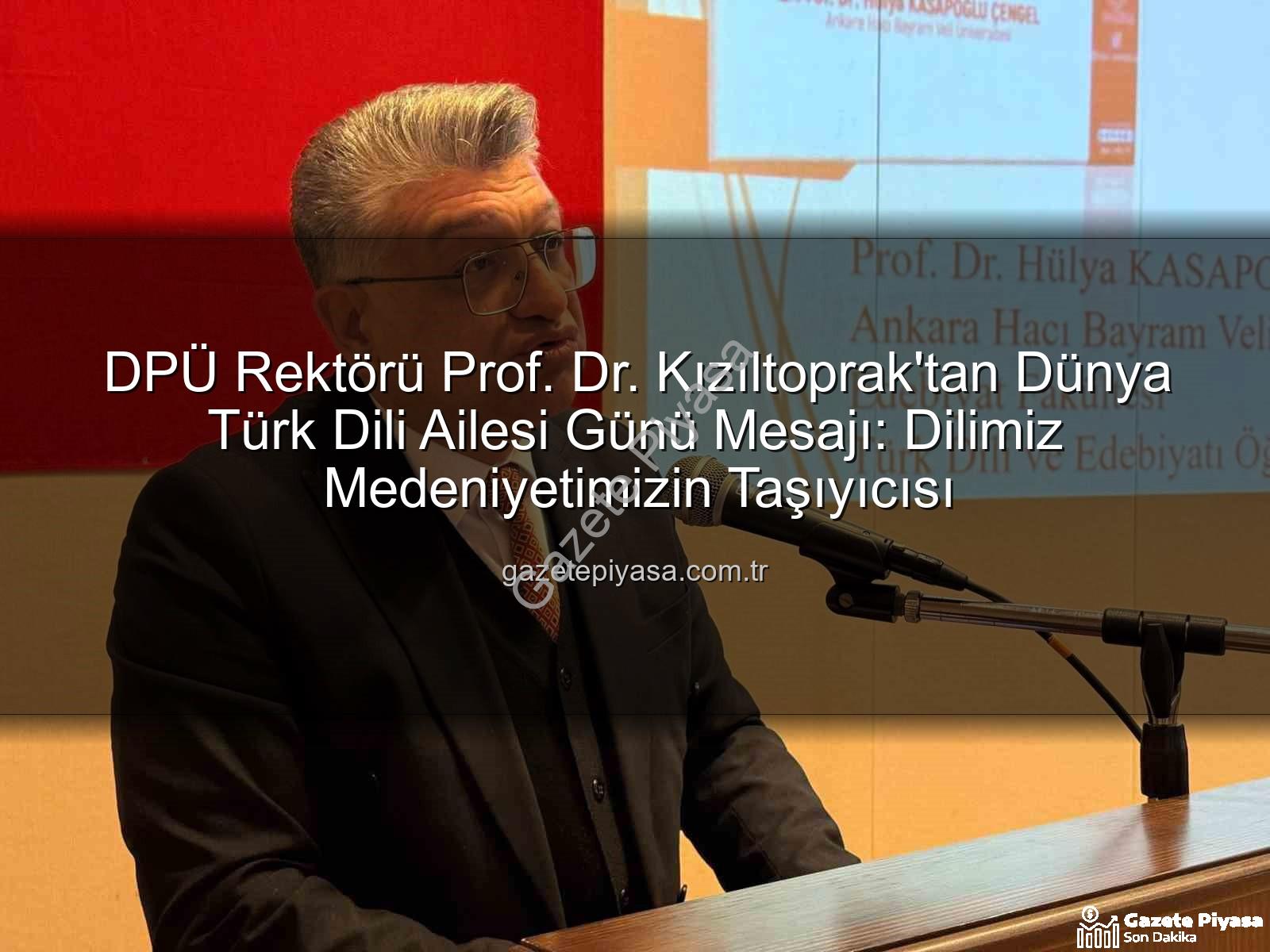 Türk Dili - DPÜ Rektörü Prof. Dr. Kızıltoprak'tan Dünya Türk Dili Ailesi Günü Mesajı: Dilimiz Medeniyetimizin Taşıyıcısı