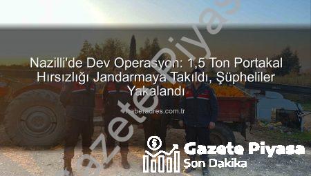 Nazilli’de Nefes Kesen Operasyon: 1,5 Ton Portakal Hırsızlığı Jandarmaya Takıldı!