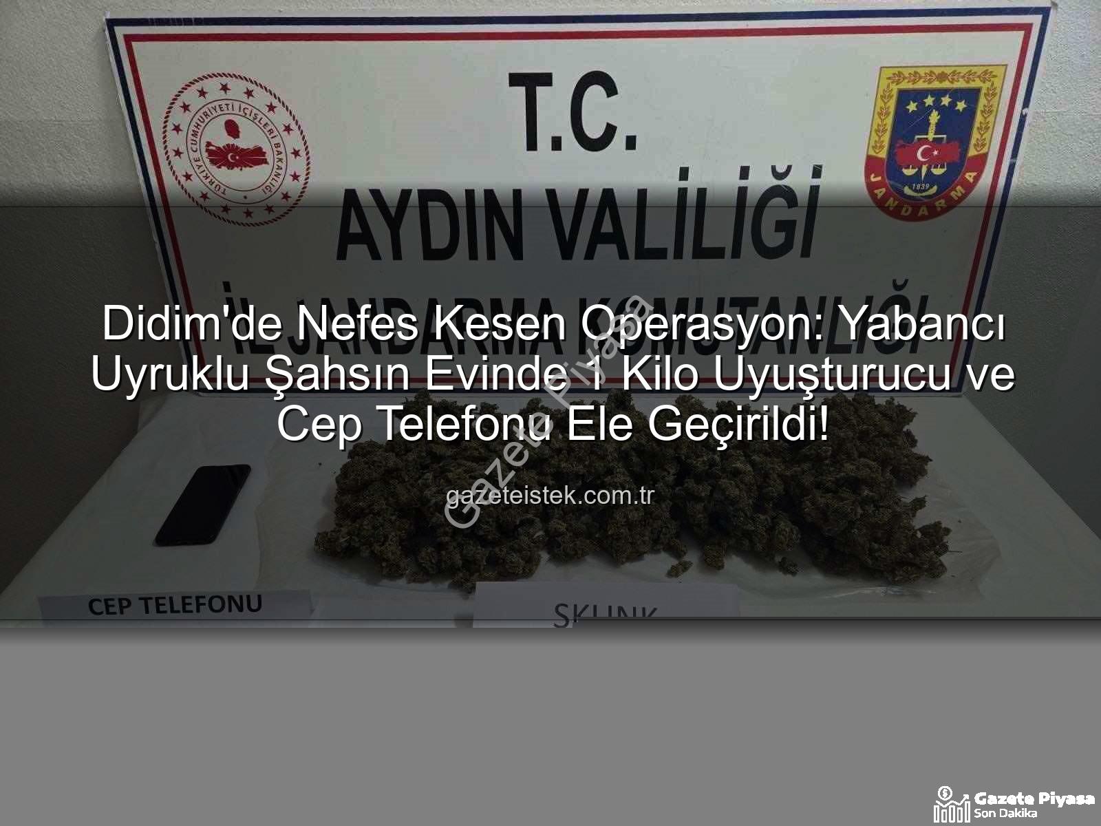 Didim uyuşturucu operasyonu - Didim'de Nefes Kesen Operasyon: Yabancı Uyruklu Şahsın Evinden 1 Kilo Uyuşturucu Çıktı!