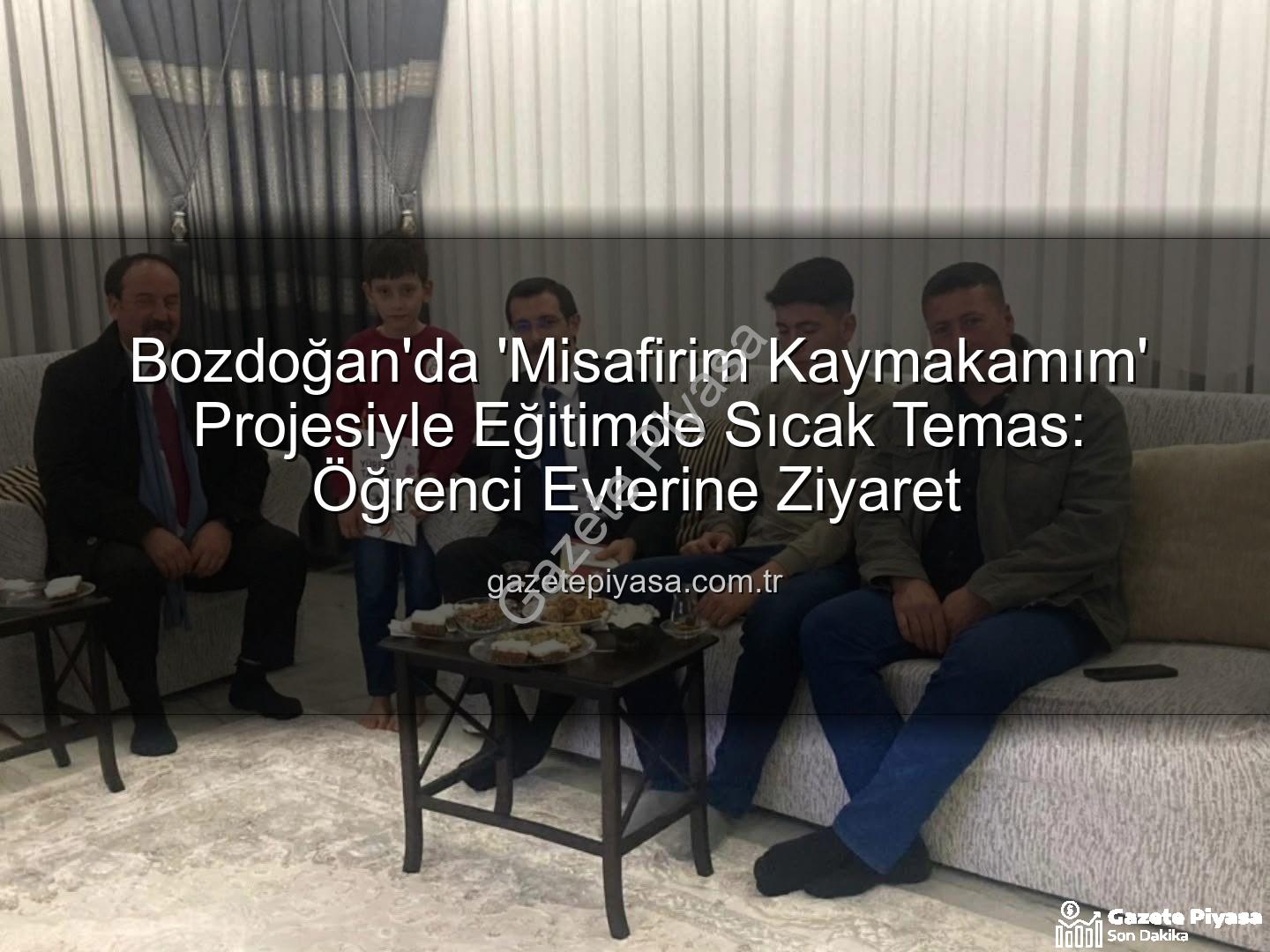 Misafirim Kaymakamım - Bozdoğan'da 'Misafirim Kaymakamım' Projesiyle Eğitimde Sıcak Temas: Öğrenci Evlerine Ziyaret