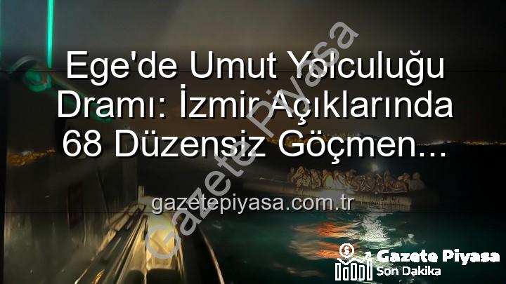 düzensiz göçmen - Ege'de Umut Yolculuğu Dramı: İzmir Açıklarında 68 Düzensiz Göçmen Sahil Güvenlik Tarafından Kurtarıldı