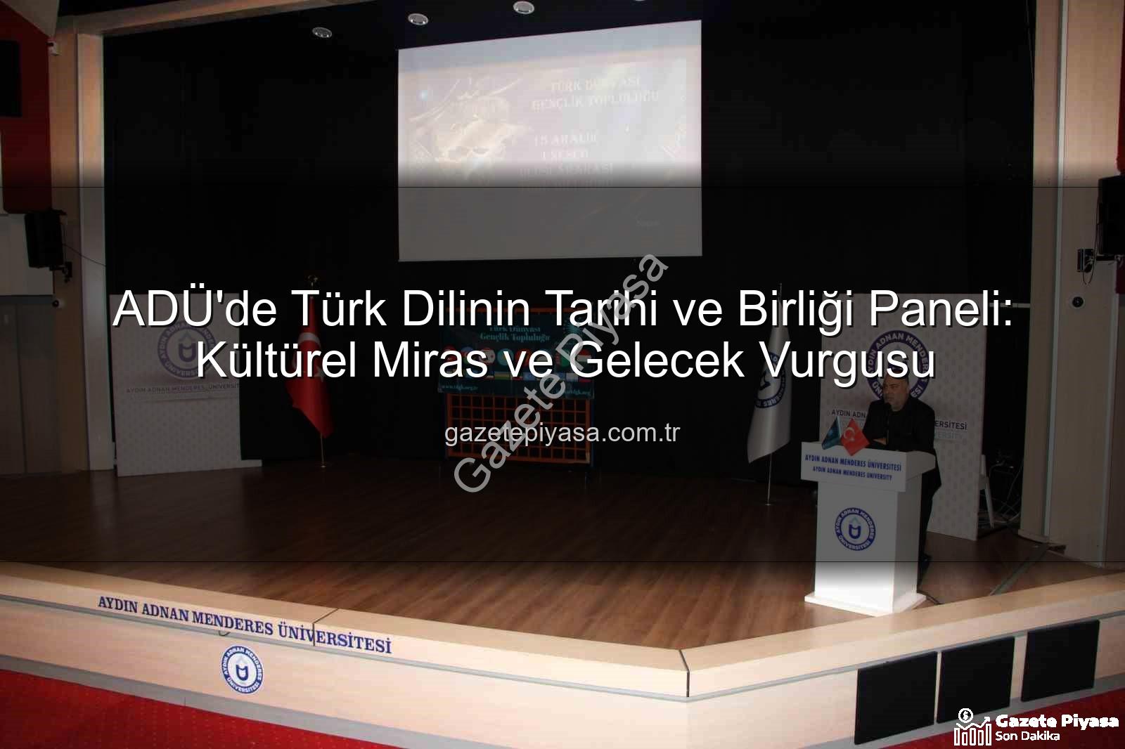 Türk Dilinin Tarihi - ADÜ'de Türk Dilinin Tarihi ve Birliği Paneli: Kültürel Miras ve Gelecek Vurgusu