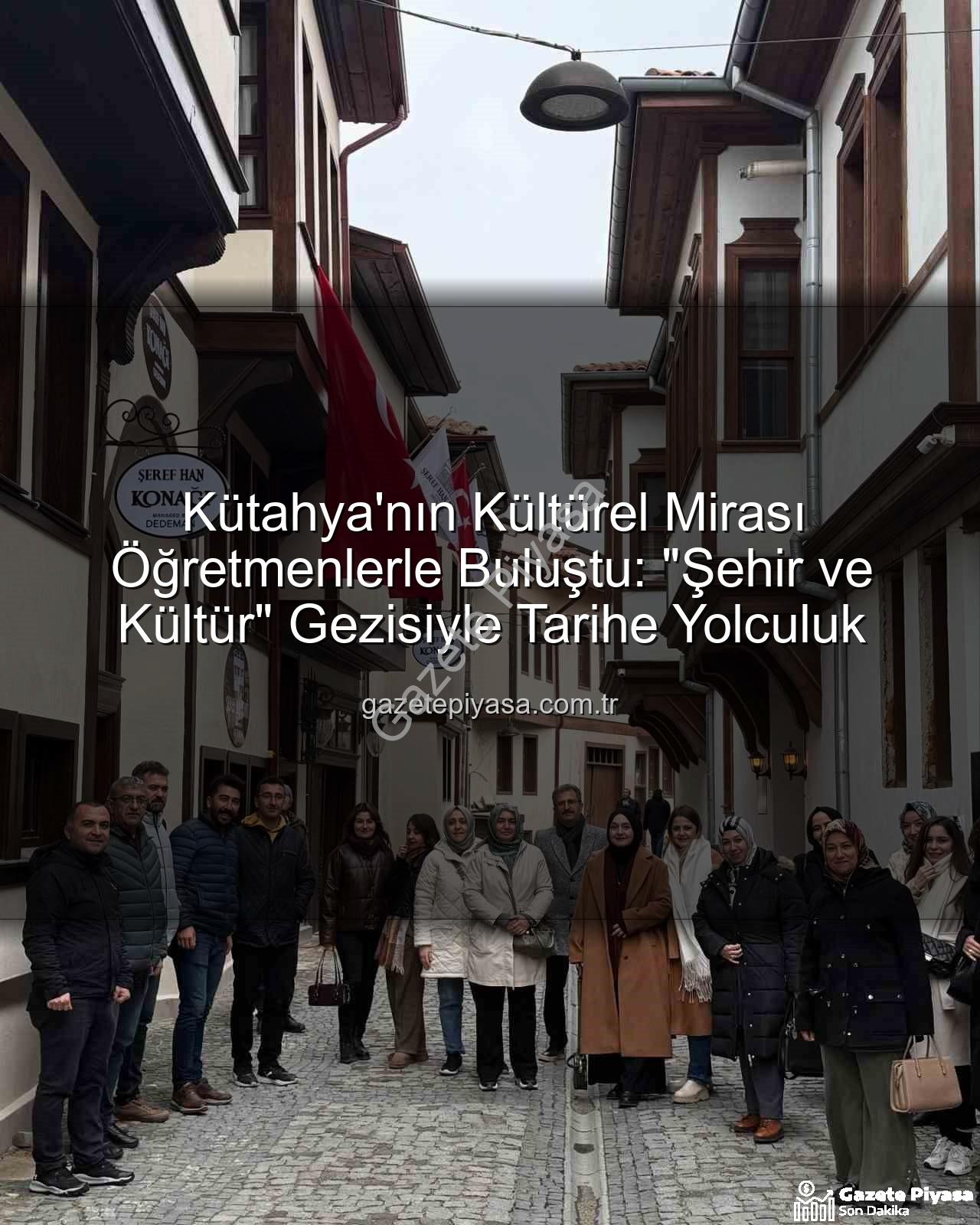 Kütahya kültür gezisi - Kütahya'nın Kültürel Mirası Öğretmenlerle Buluştu: "Şehir ve Kültür" Gezisiyle Tarihe Yolculuk