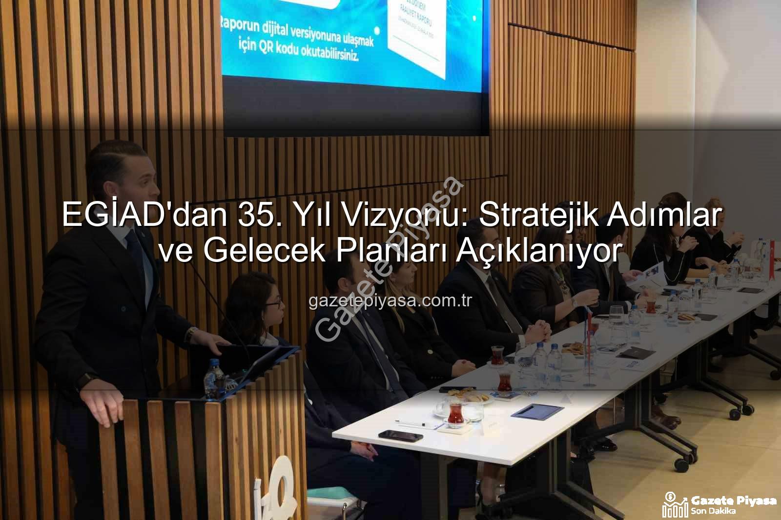 EGİAD 35. yıl - EGİAD'dan 35. Yıl Vizyonu: Stratejik Adımlar ve Gelecek Planları Açıklanıyor