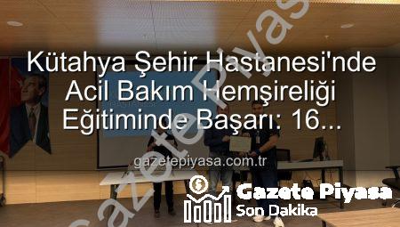 Kütahya Şehir Hastanesi’nde Acil Bakım Hemşireliği Eğitiminde Başarı: 16 Personel Sertifika Sahibi Oldu