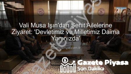 Kütahya Valisi Musa Işın’dan Şehit Ailelerine Ziyaret: “Devletimiz Her Zaman Yanınızda”