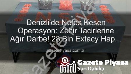Denizli’de Nefes Kesen Operasyon: Zehir Tacirlerine Ağır Darbe! 28 Bin Extacy Hap Ele Geçirildi