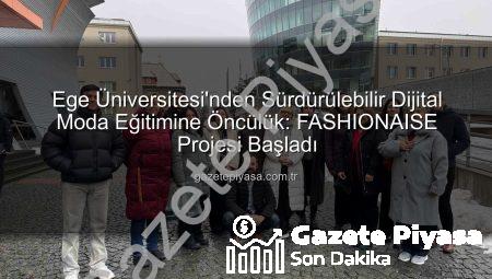 Ege Üniversitesi’nden Sürdürülebilir Dijital Moda Eğitimine Öncülük: FASHIONAISE Projesi Başladı
