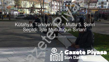 Kütahya, Türkiye’nin En Mutlu 5. Şehri Seçildi: İşte Mutluluğun Sırları!