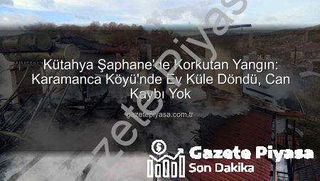 Kütahya Şaphane’de Korkutan Yangın: Karamanca Köyü’nde Ev Küle Döndü, Can Kaybı Yok