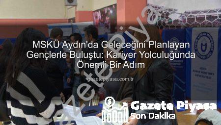 MSKÜ Aydın’da Geleceğini Planlayan Gençlerle Buluştu: Kariyer Yolculuğunda Önemli Bir Adım