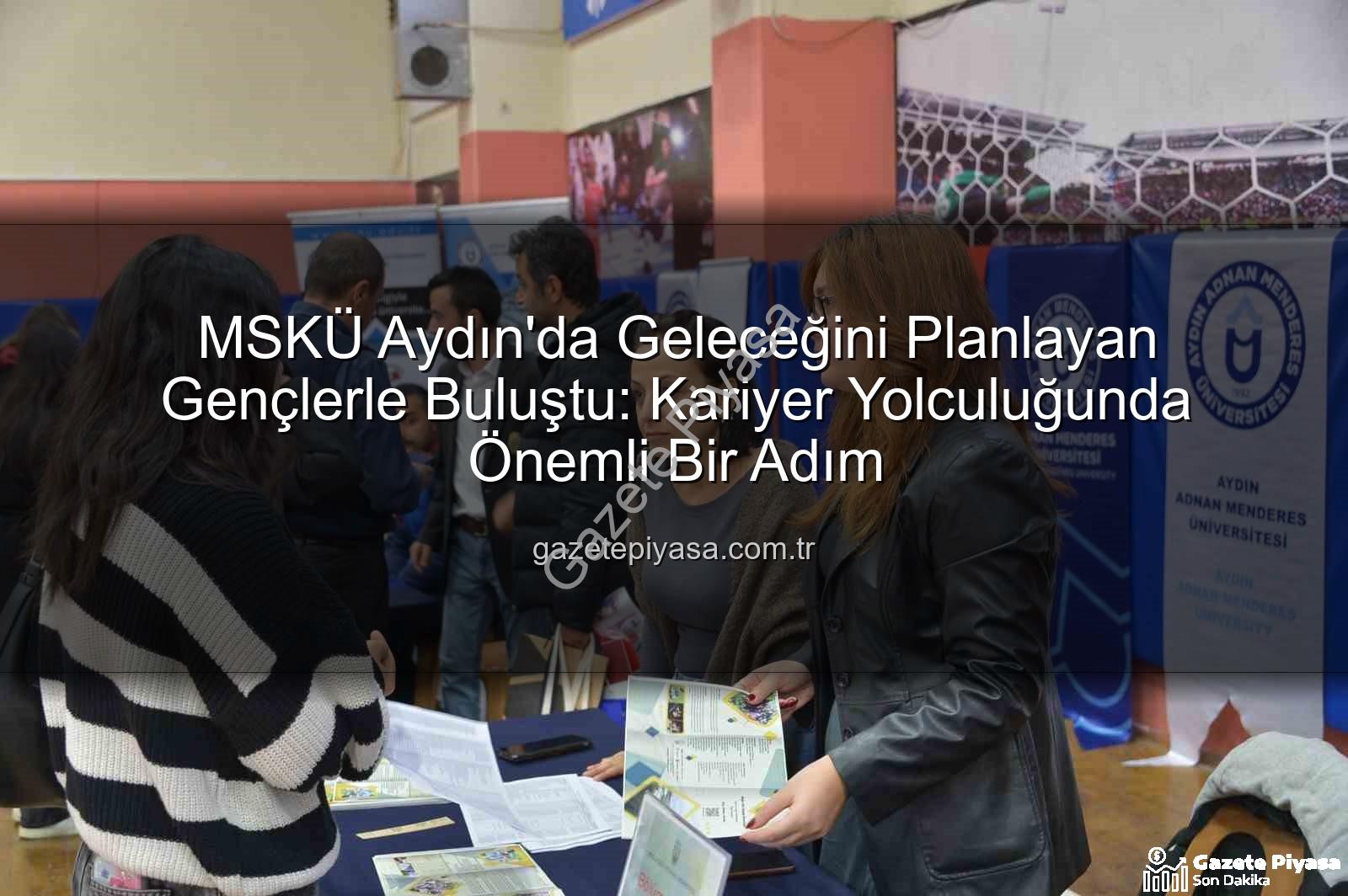 MSKÜ Aydın'da - MSKÜ Aydın'da Geleceğini Planlayan Gençlerle Buluştu: Kariyer Yolculuğunda Önemli Bir Adım