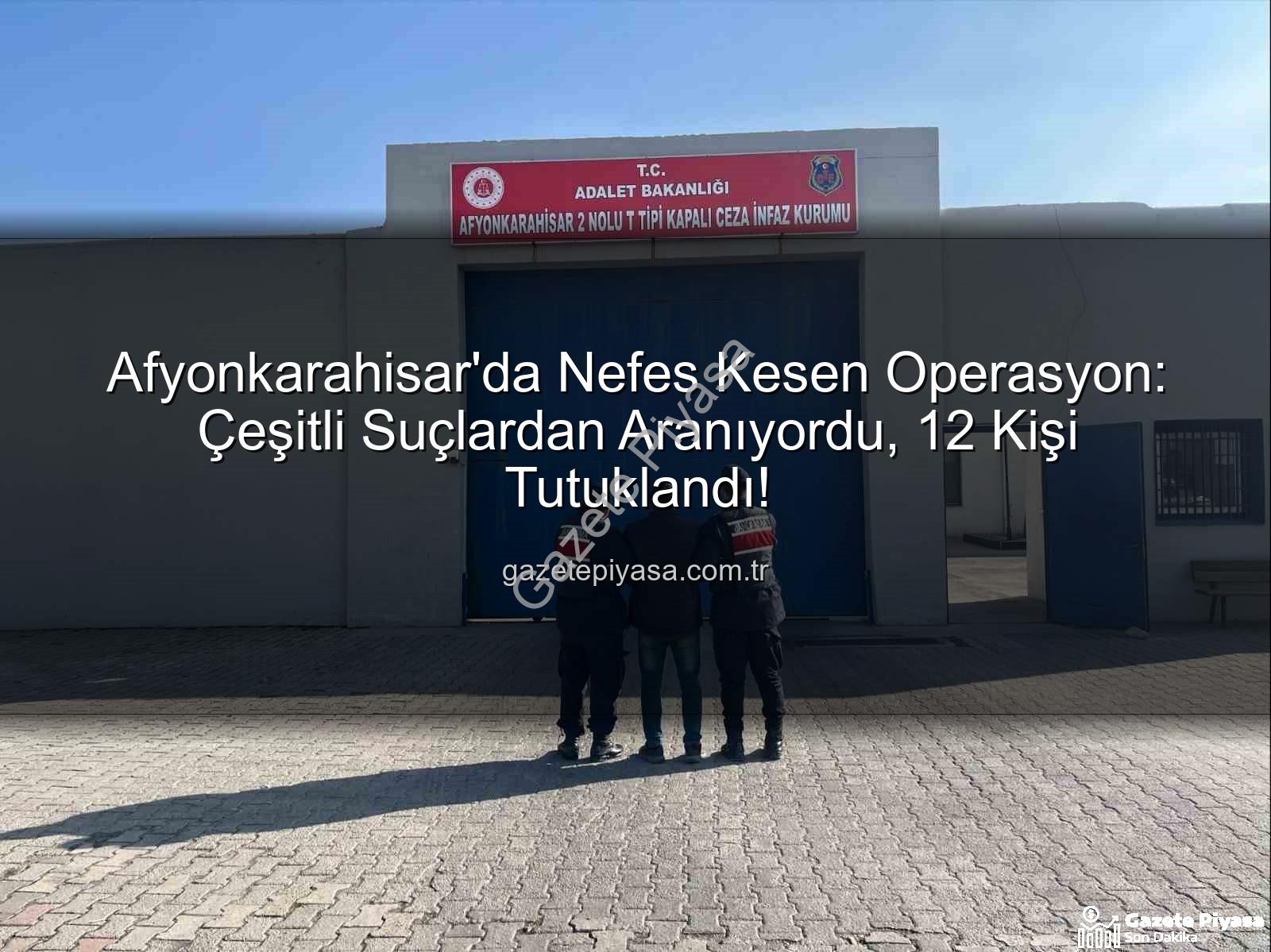 Afyonkarahisar'da tutuklananlar - Afyonkarahisar'da Nefes Kesen Operasyon: Çeşitli Suçlardan Aranıyordu, 12 Kişi Tutuklandı!