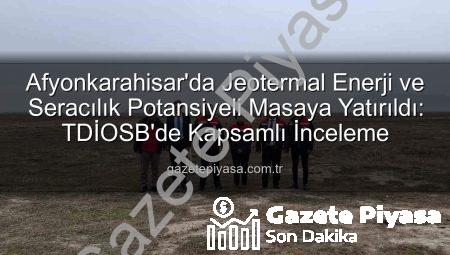 Afyonkarahisar’da Jeotermal Enerji ve Seracılık Potansiyeli Masaya Yatırıldı: TDİOSB’de Kapsamlı İnceleme