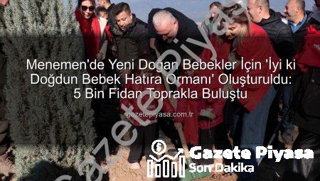 Menemen’de Yeni Doğan Bebekler İçin ‘İyi ki Doğdun Bebek Hatıra Ormanı’ Oluşturuldu: 5 Bin Fidan Toprakla Buluştu