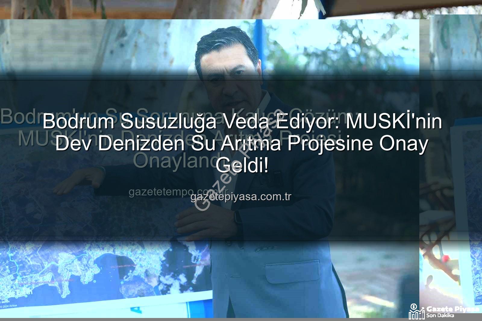 denizden su arıtma - Bodrum Susuzluğa Veda Ediyor: MUSKİ'nin Dev Denizden Su Arıtma Projesine Onay Geldi!