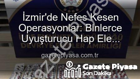 İzmir’de Nefes Kesen Operasyonlar: Binlerce Uyuşturucu Hap Ele Geçirildi, 329 Firari Zanlı Yakalandı