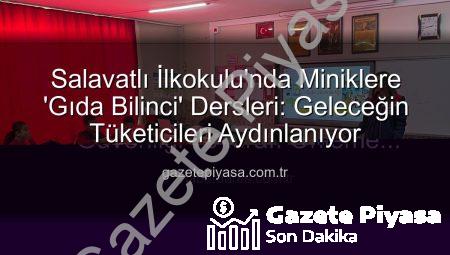 Salavatlı İlkokulu’nda Miniklere ‘Gıda Bilinci’ Dersleri: Geleceğin Tüketicileri Aydınlanıyor
