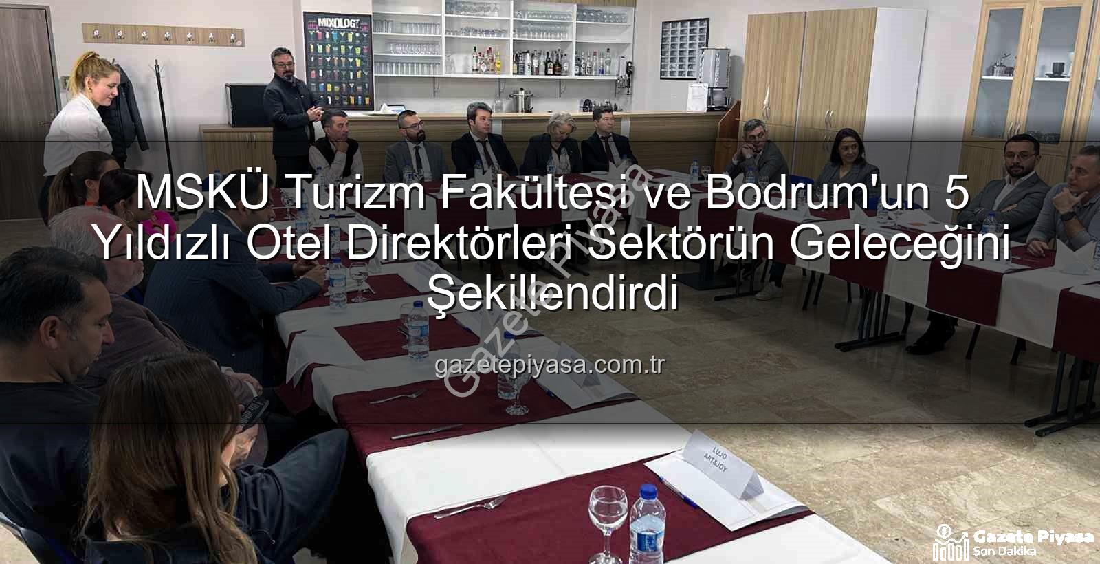 turizm sektörünün geleceği - MSKÜ Turizm Fakültesi ve Bodrum'un 5 Yıldızlı Otel Direktörleri Sektörün Geleceğini Şekillendirdi