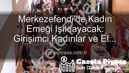 Merkezefendi’de Kadın Emeği Işıldayacak: Girişimci Kadınlar ve El Emeği Festivali Başlıyor!