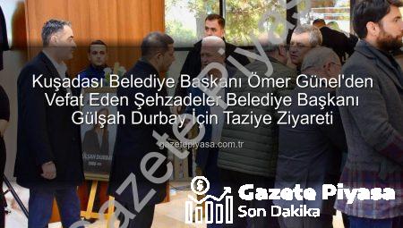 Kuşadası Belediye Başkanı Ömer Günel’den Vefat Eden Şehzadeler Belediye Başkanı Gülşah Durbay İçin Taziye Ziyareti