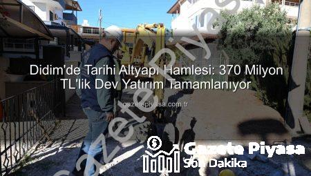 Didim’de Tarihi Altyapı Hamlesi: 370 Milyon TL’lik Dev Yatırım Tamamlanıyor