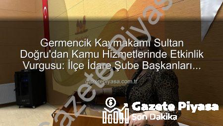 Germencik Kaymakamı Sultan Doğru’dan Kamu Hizmetlerinde Etkinlik Vurgusu: İlçe İdare Şube Başkanları Toplantısı Gerçekleştirildi