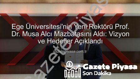 Ege Üniversitesi’nin Yeni Rektörü Prof. Dr. Musa Alcı Mazbatasını Aldı: Vizyon ve Hedefler Açıklandı