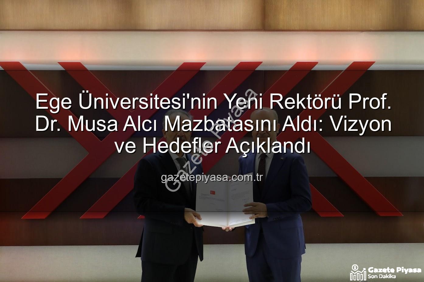 Ege Üniversitesi'nin Yeni Rektörü Prof. Dr. Musa Alcı Mazbatasını Aldı: Vizyon ve Hedefler Açıklandı