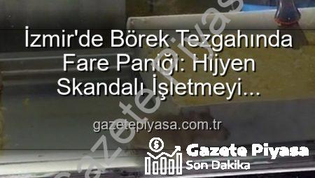 İzmir’de Börek Tezgahında Fare Paniği: Hijyen Skandalı İşletmeyi Mühürletti