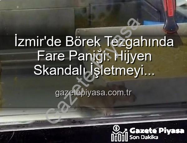börek tezgahında fare - İzmir'de Börek Tezgahında Fare Paniği: Hijyen Skandalı İşletmeyi Mühürletti
